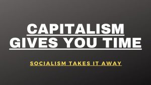 capitalism gives you time